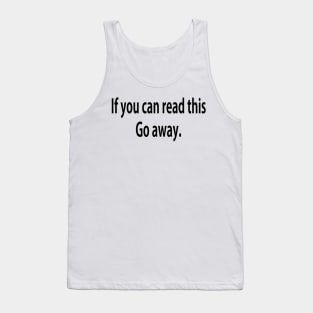 If you can read this...Go away. Tank Top